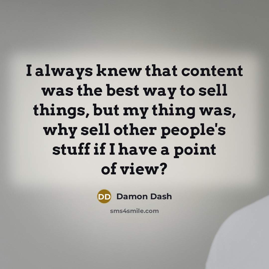 “I always knew that content was the best way to…” quote by Damon Dash