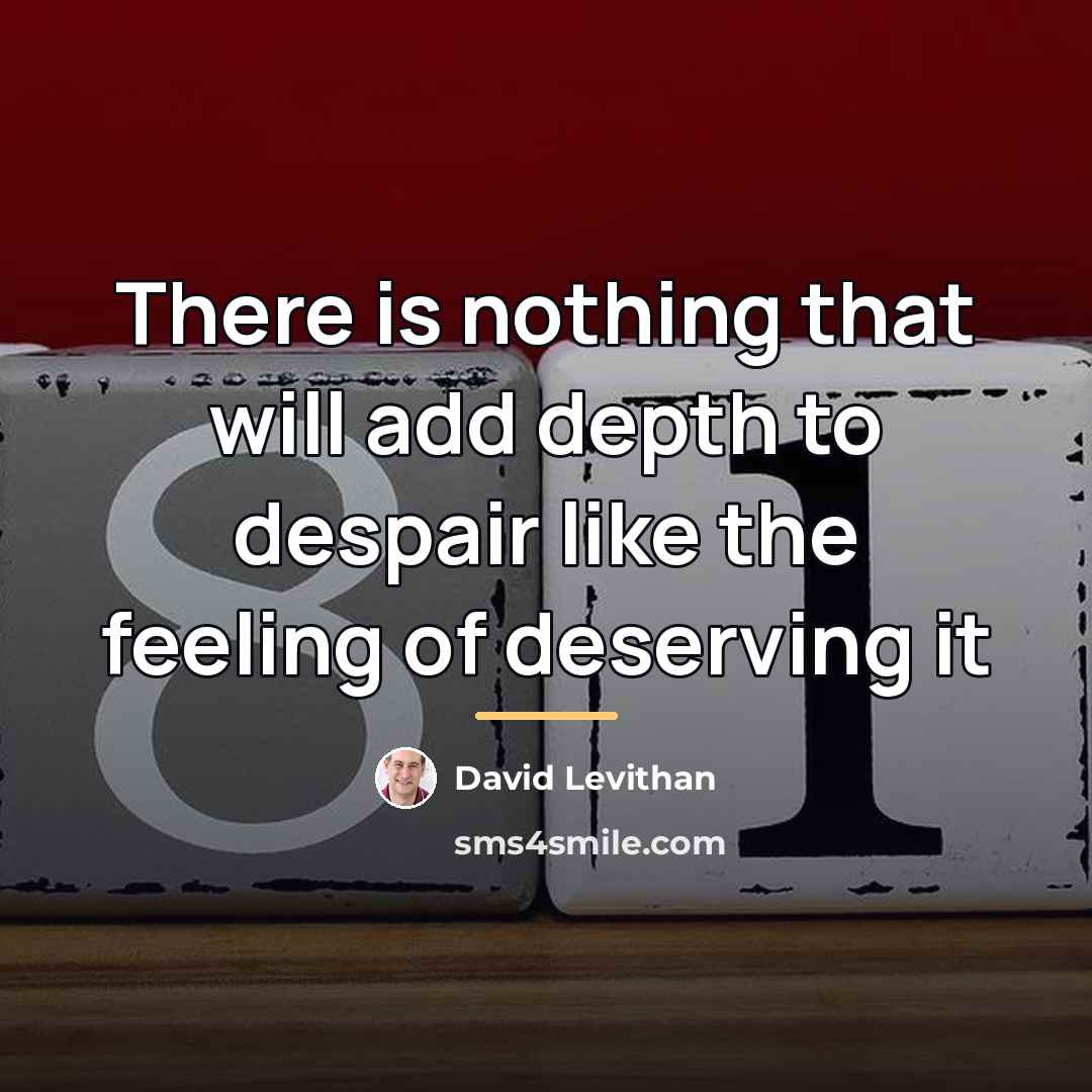 “There is nothing that will add depth to despair like…” quote by David Levithan