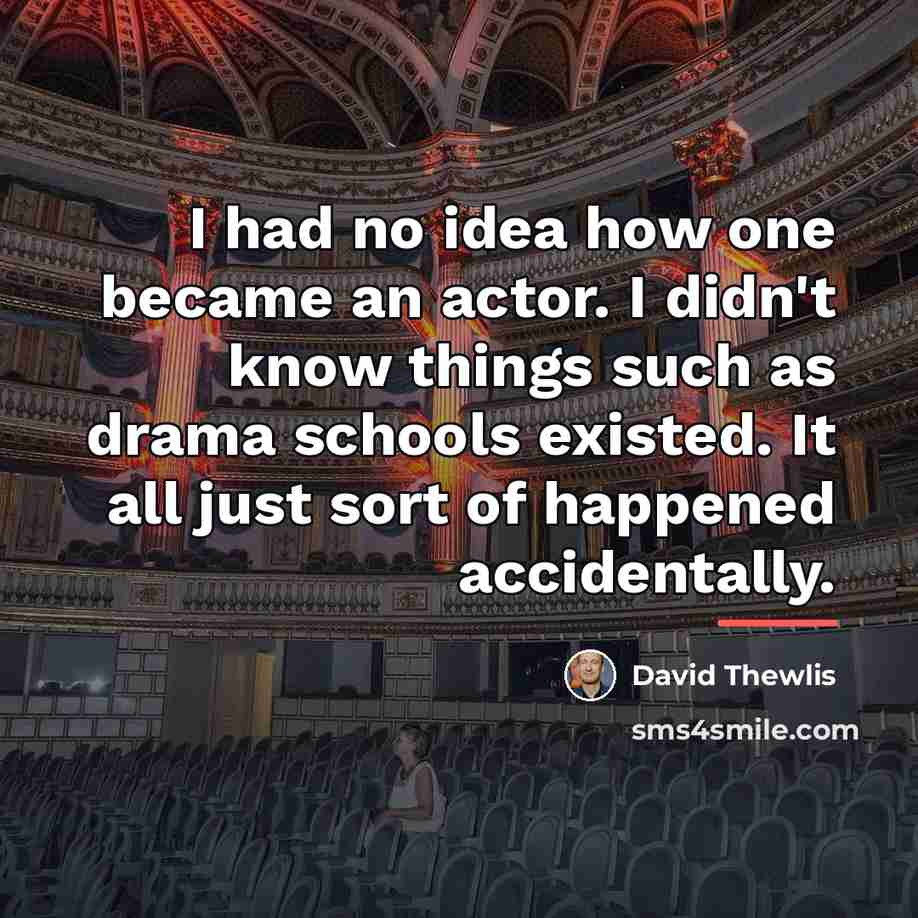 “I had no idea how one became an actor. I…” quote by David Thewlis
