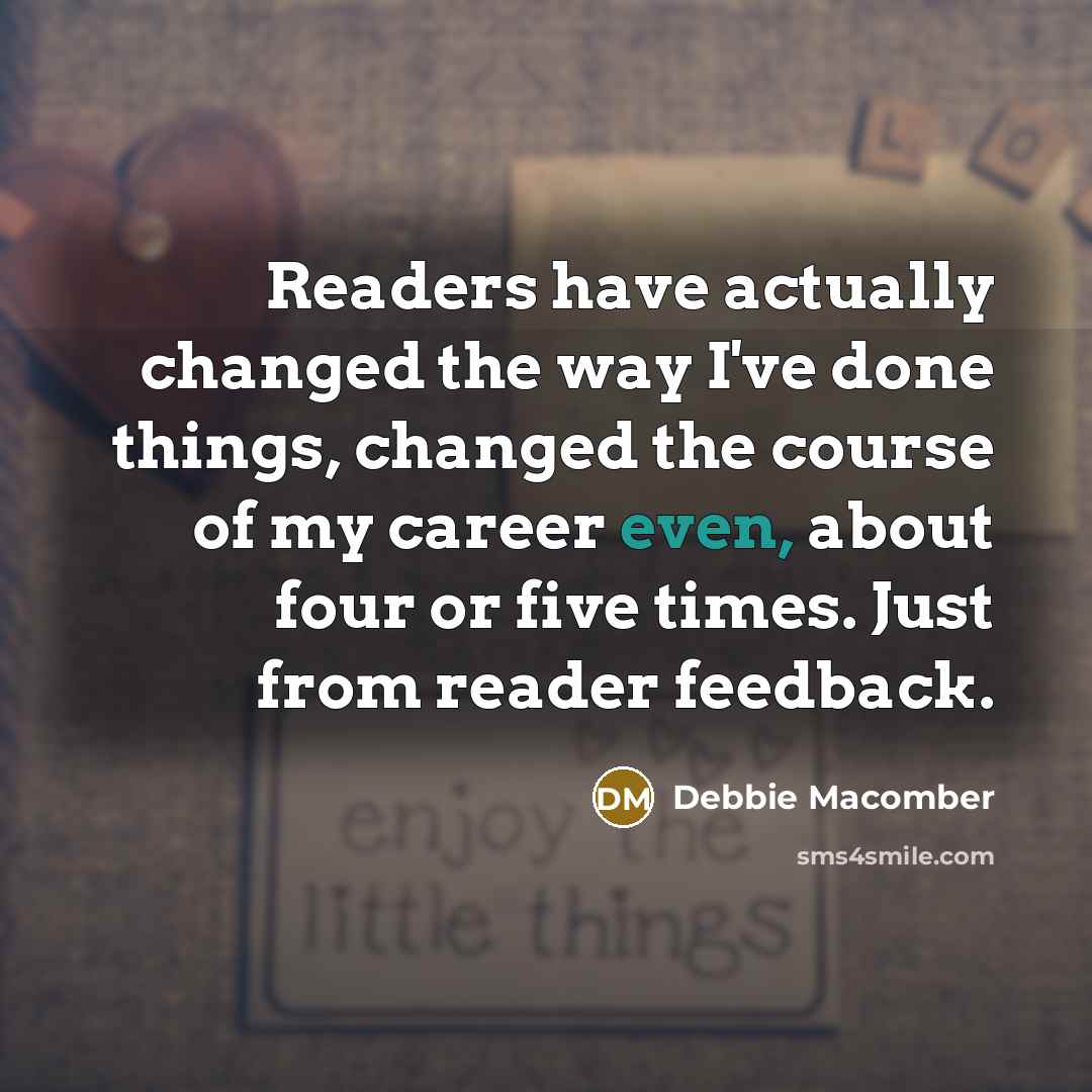 “Readers have actually changed the way I've done things, changed…” quote by Debbie Macomber