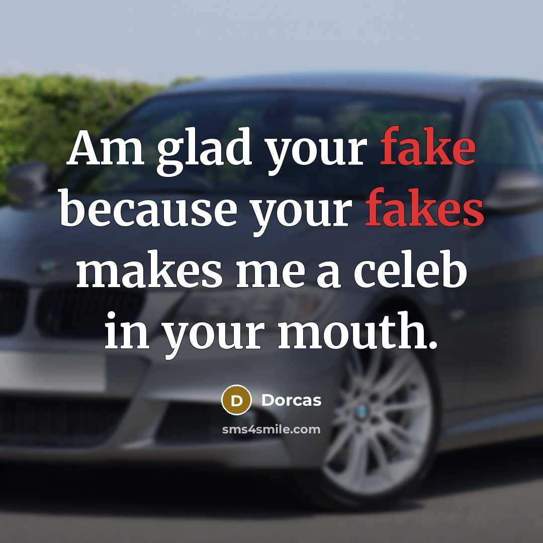 “Am glad your fake because your fakes makes me a…” quote by Dorcas