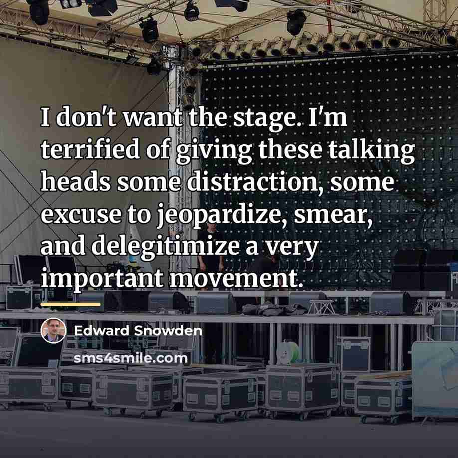 “I don't want the stage. I'm terrified of giving these…” quote by Edward Snowden
