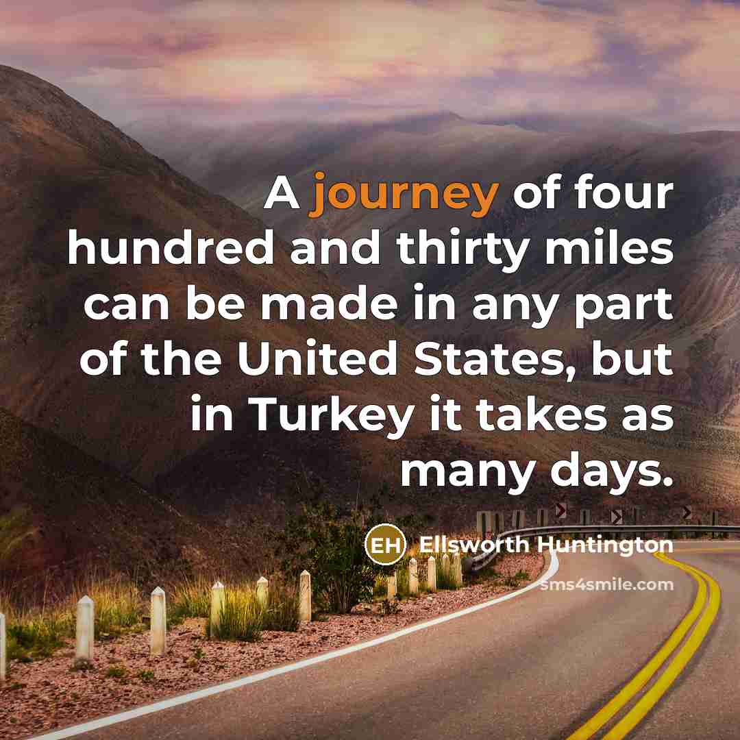 “A journey of four hundred and thirty miles can be…” quote by Ellsworth Huntington