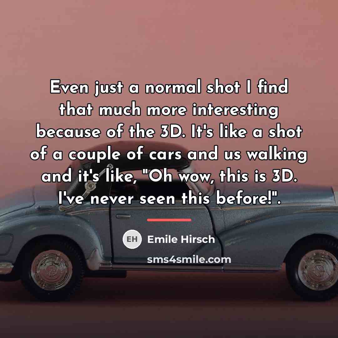 “Even just a normal shot I find that much more…” quote by Emile Hirsch