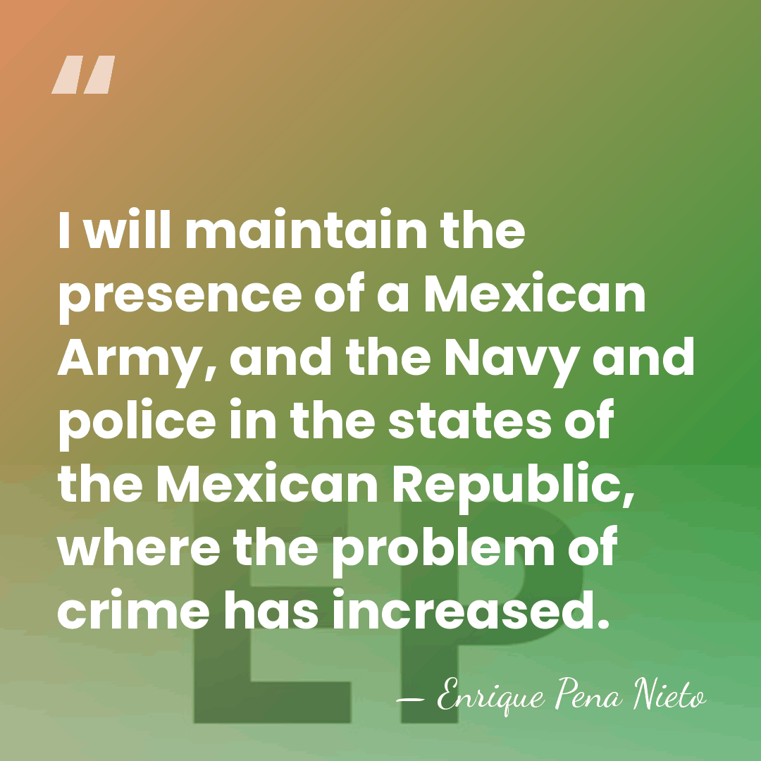 I will maintain the presence of a Mexican Army, and the Navy&hellip; - Enrique Pena Nieto