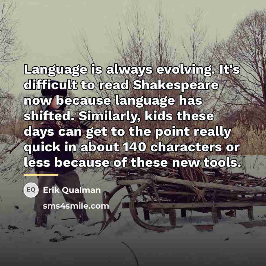 “Language is always evolving. It's difficult to read Shakespeare now…” quote by Erik Qualman