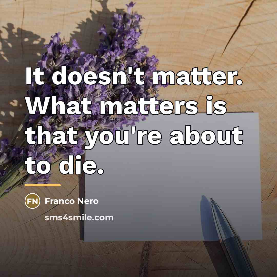 “It doesn't matter. What matters is that you're about to…” quote by Franco Nero