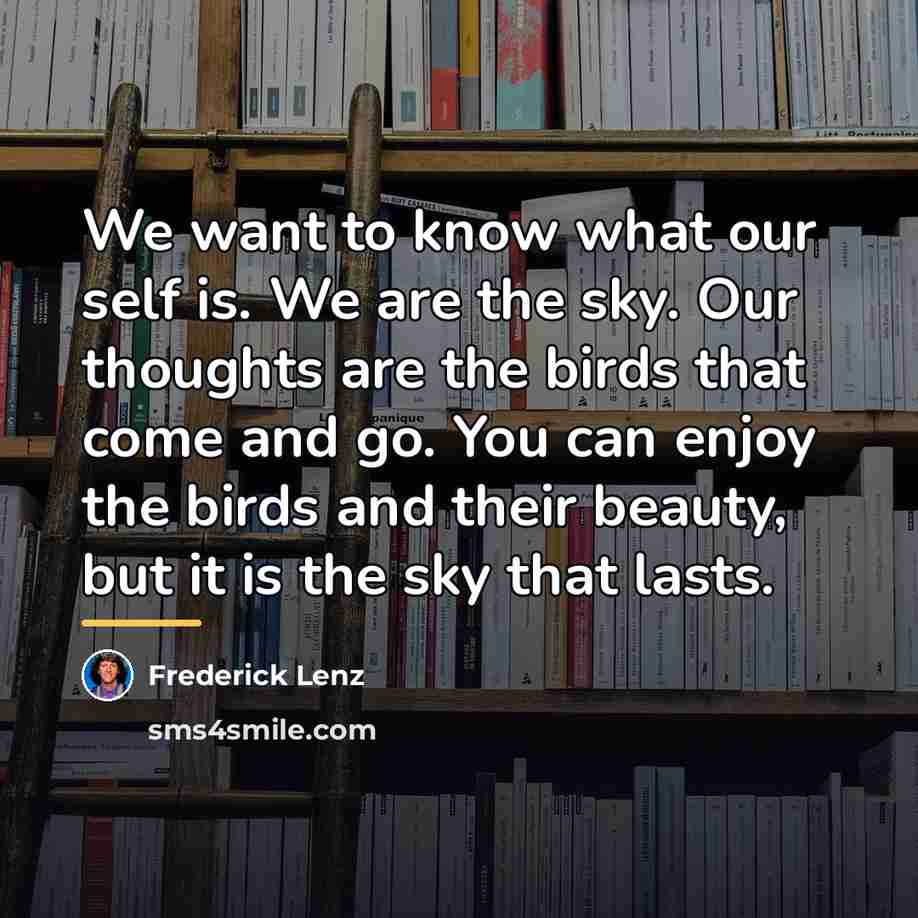 “We want to know what our self is. We are…” quote by Frederick Lenz