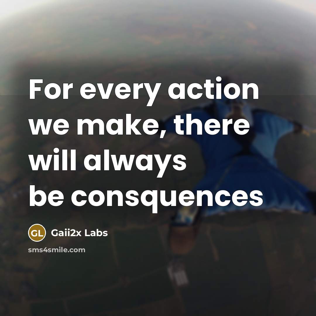 “For every action we make, there will always be consquences” quote by Gaii2x Labs
