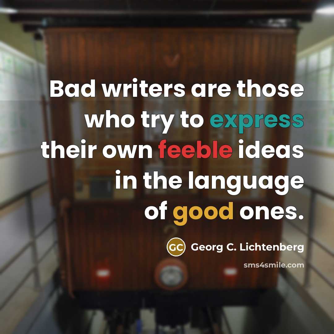 “Bad writers are those who try to express their own…” quote by Georg C. Lichtenberg