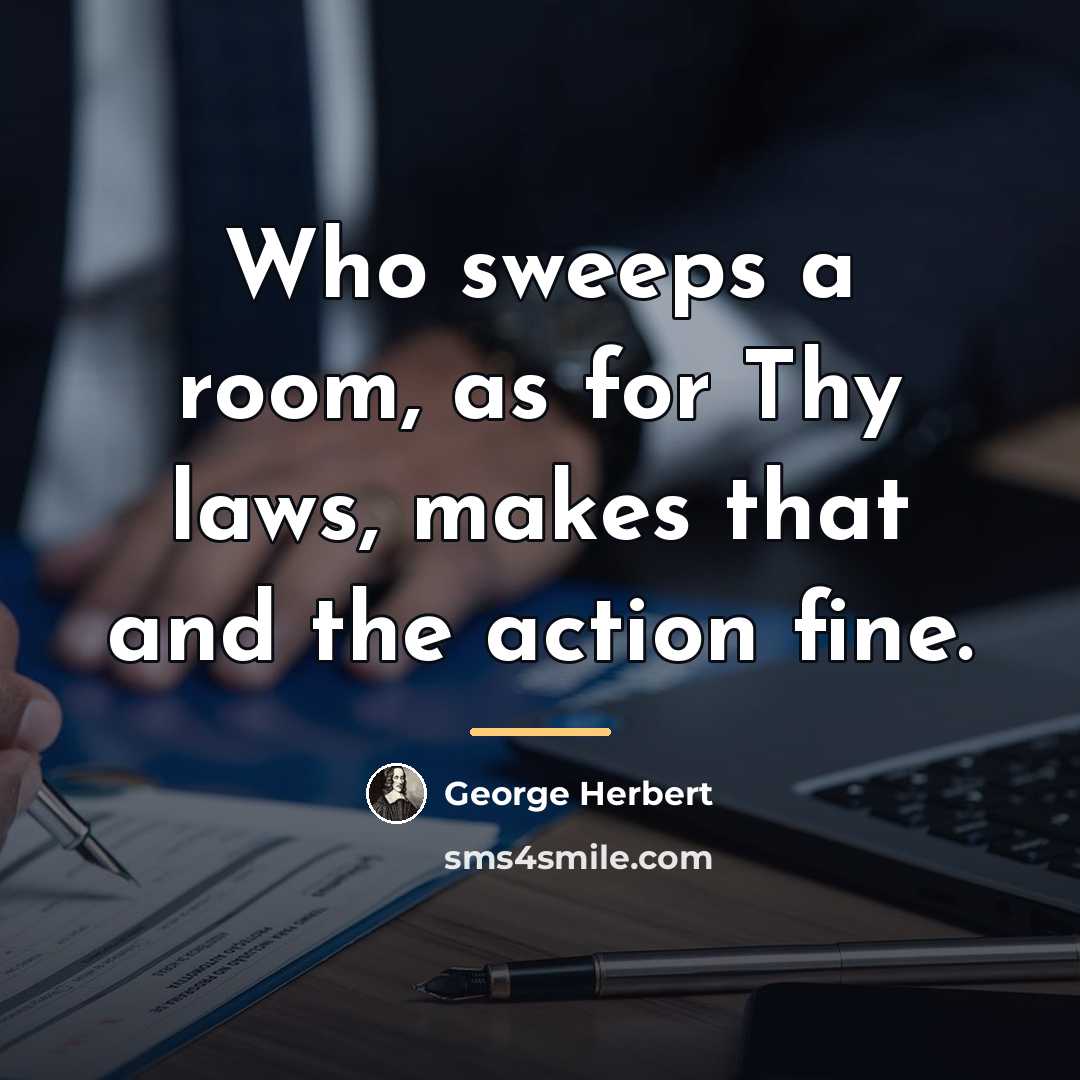“Who sweeps a room, as for Thy laws, makes that…” quote by George Herbert