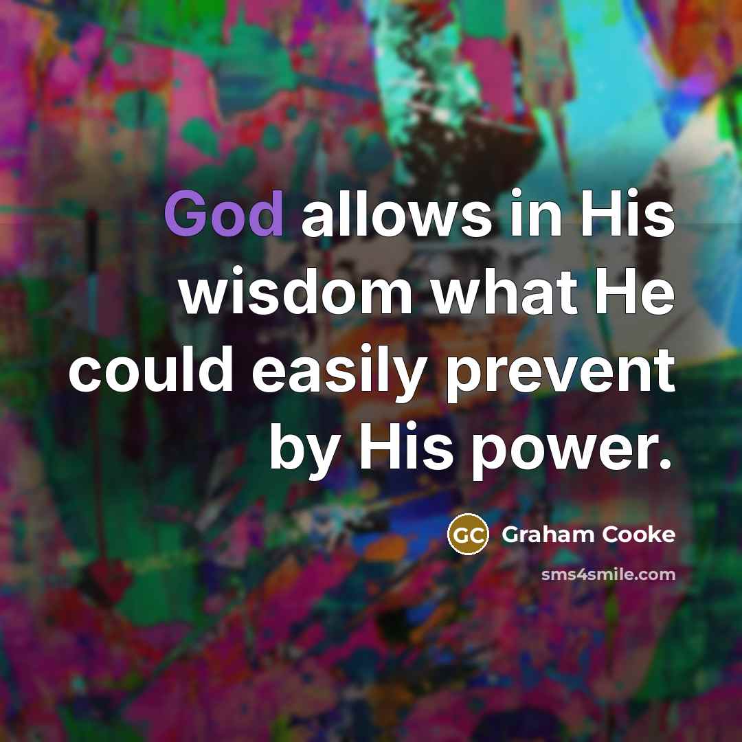 “God allows in His wisdom what He could easily prevent…” quote by Graham Cooke