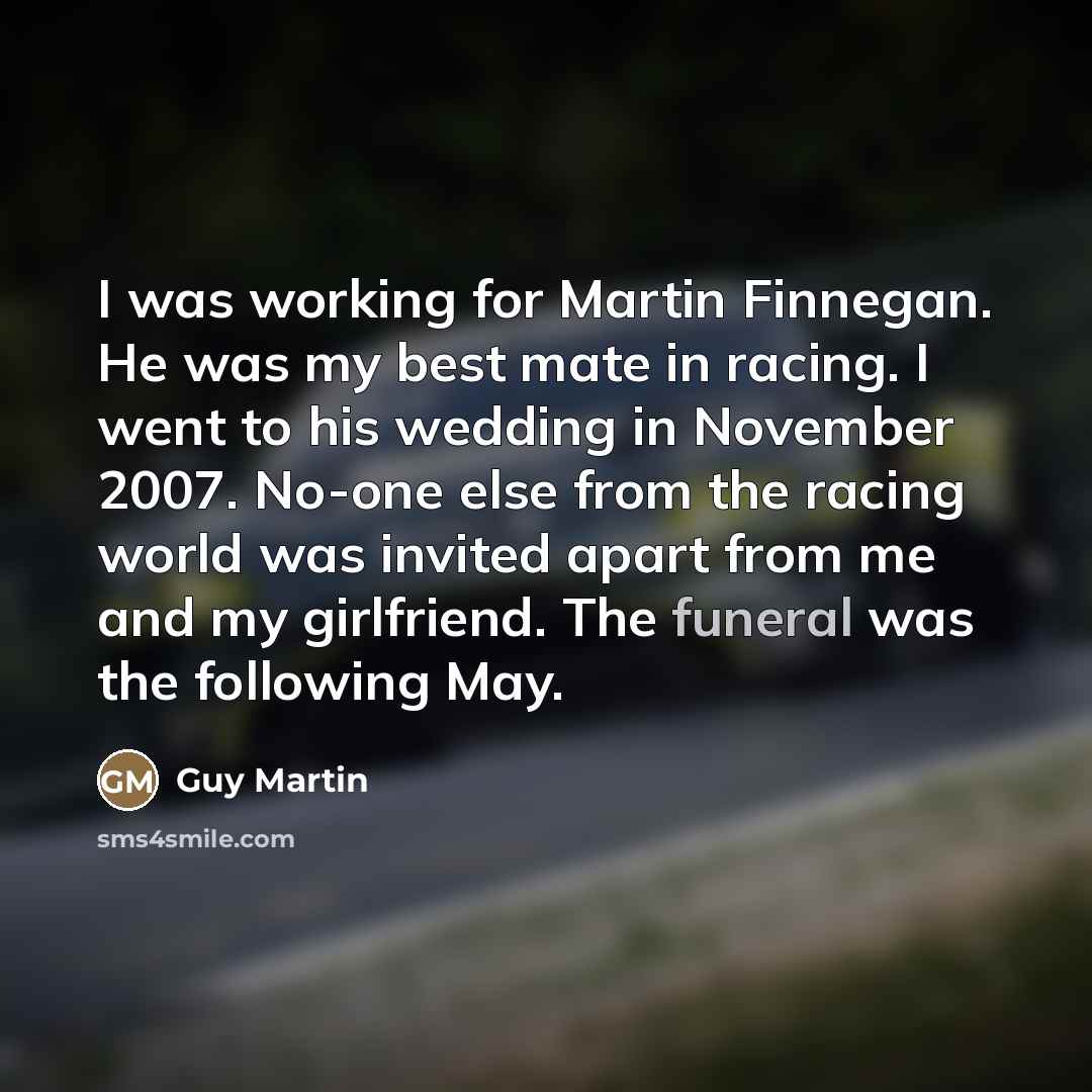 “I was working for Martin Finnegan. He was my best…” quote by Guy Martin