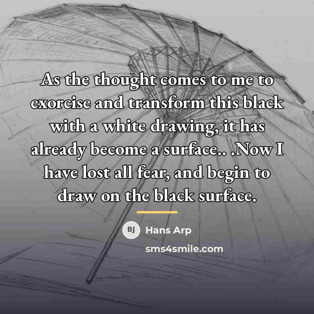 “As the thought comes to me to exorcise and transform…” quote by Hans Arp