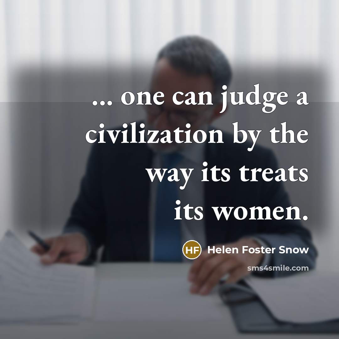 “... one can judge a civilization by the way its…” quote by Helen Foster Snow
