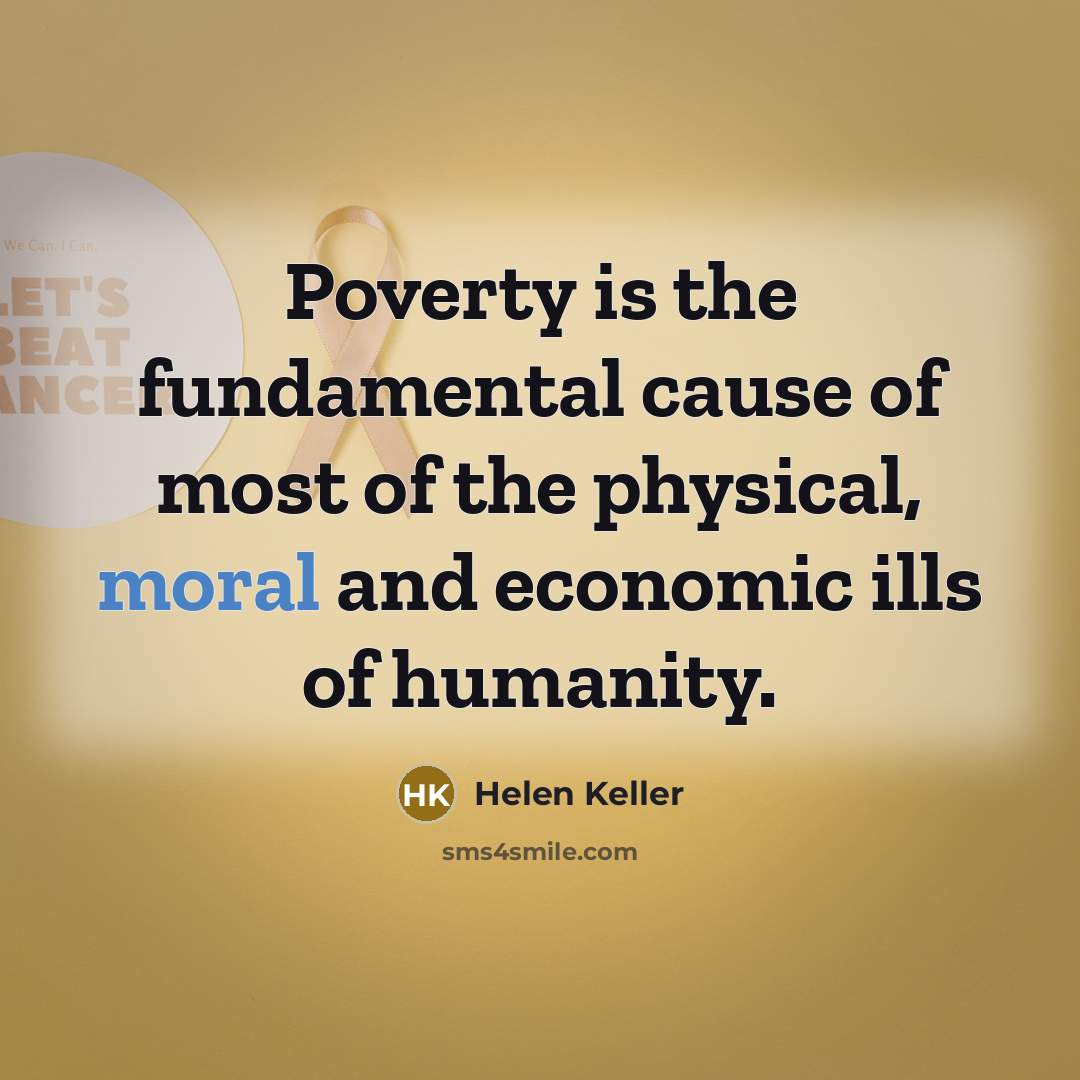 “Poverty is the fundamental cause of most of the physical,…” quote by Helen Keller