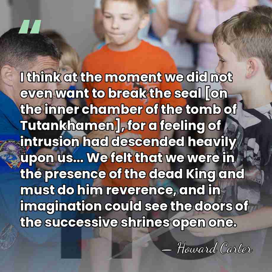 I think at the moment we did not even want to break&hellip; - Howard Carter