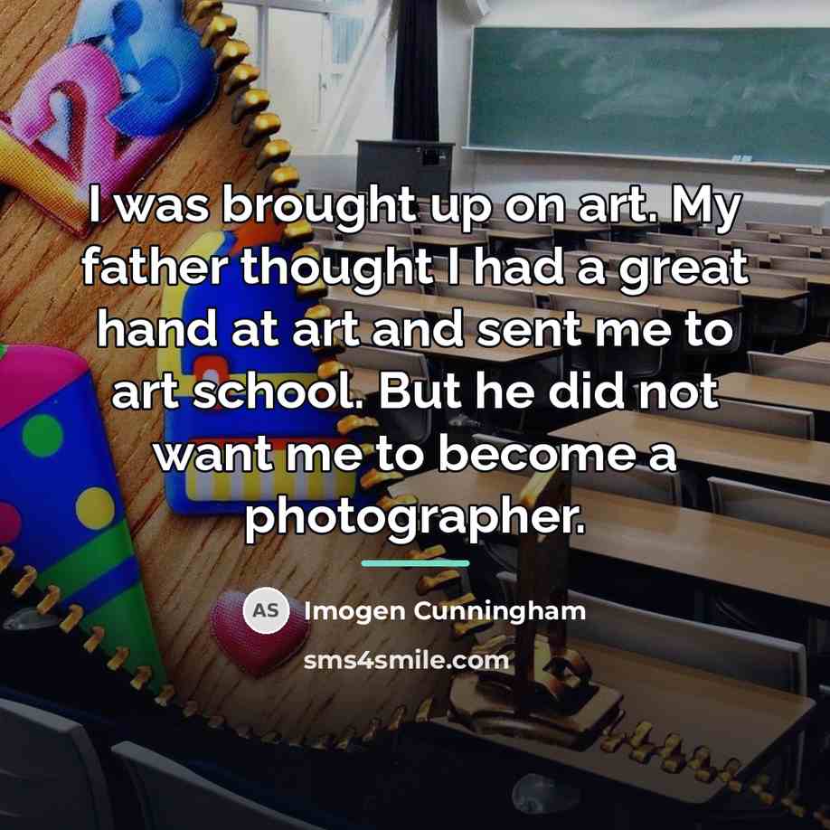 “I was brought up on art. My father thought I…” quote by Imogen Cunningham