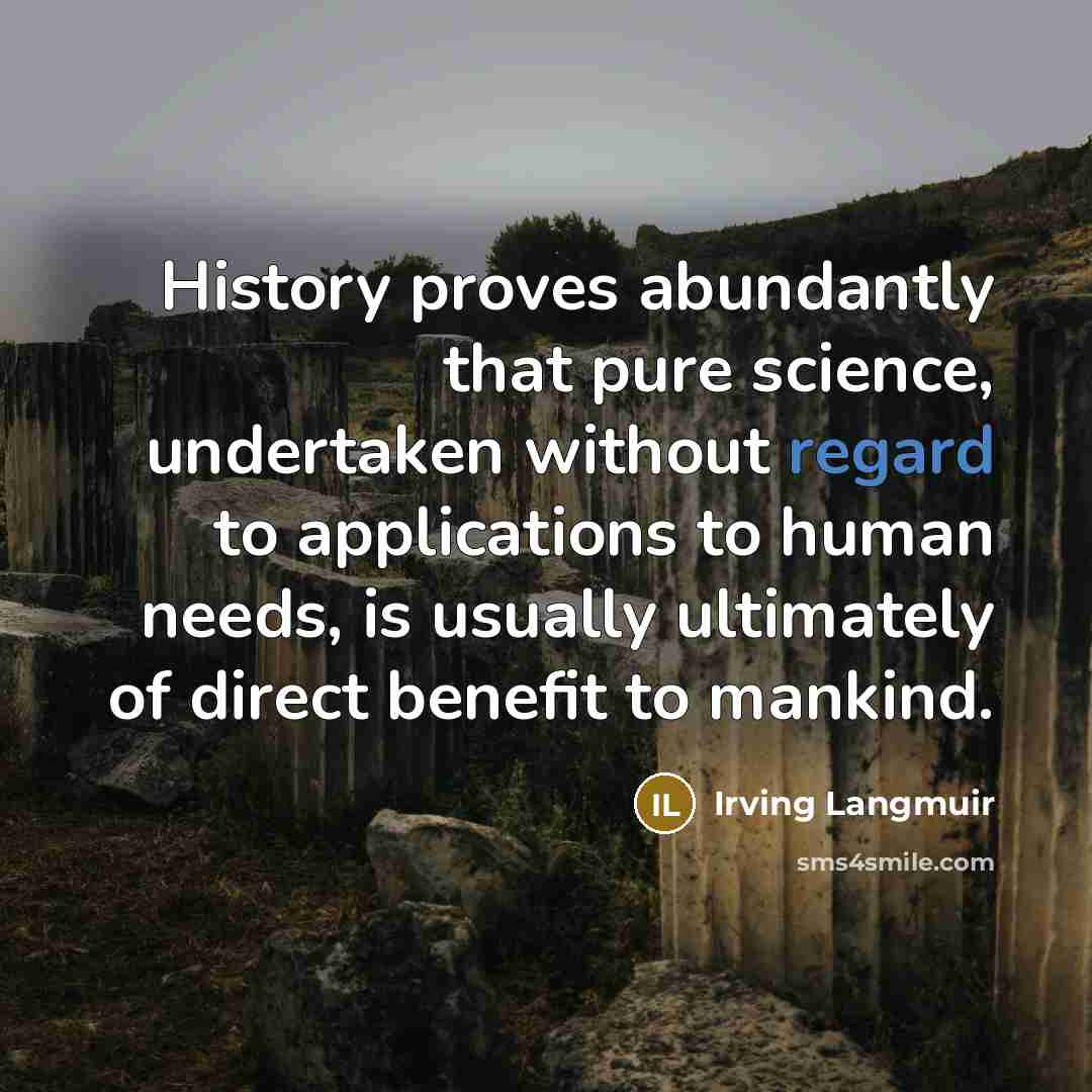 “History proves abundantly that pure science, undertaken without regard to…” quote by Irving Langmuir