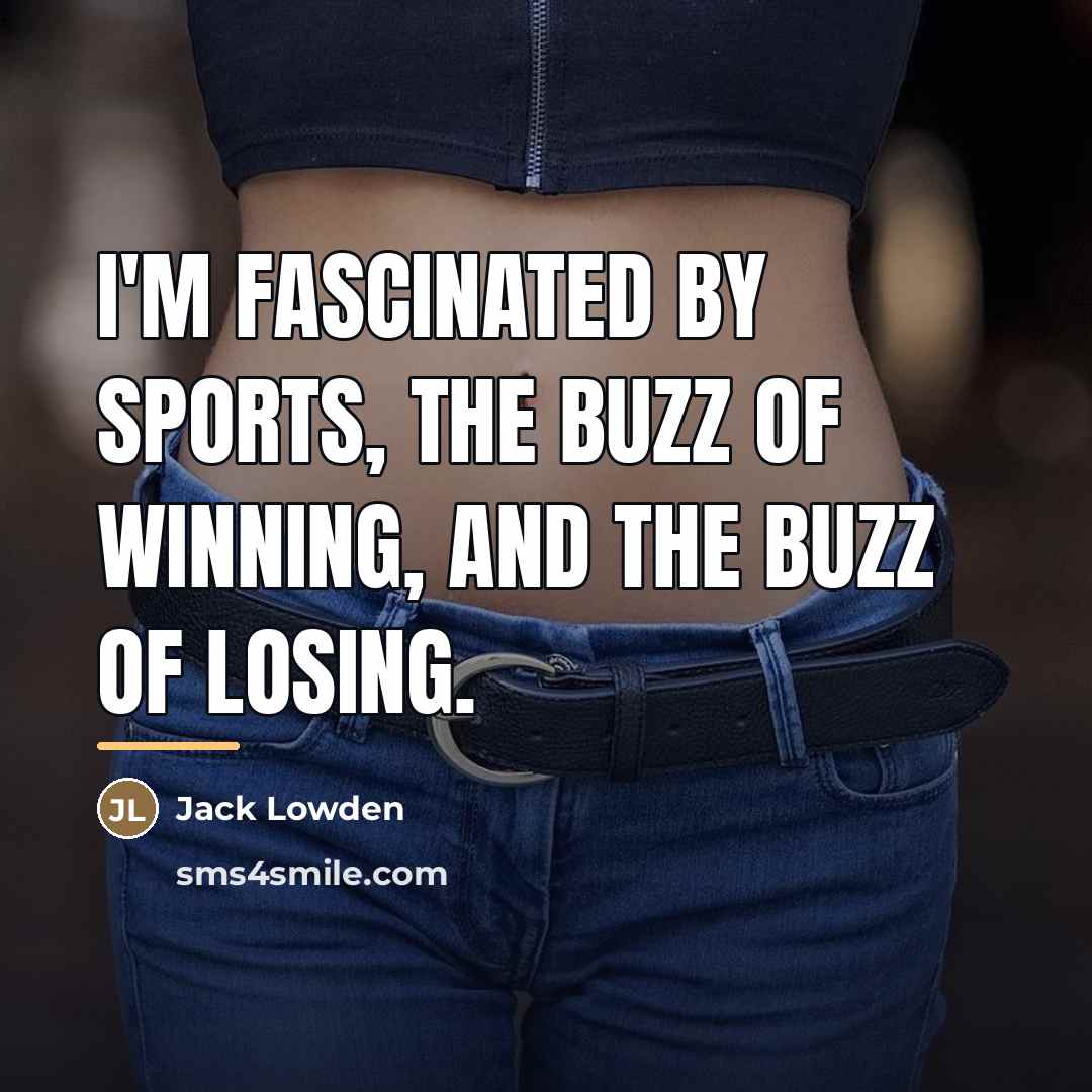 “I'm fascinated by sports, the buzz of winning, and the…” quote by Jack Lowden