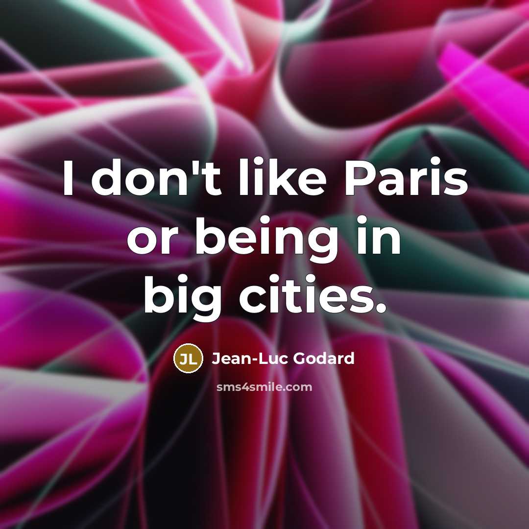 “I don't like Paris or being in big cities.…” quote by Jean-Luc Godard