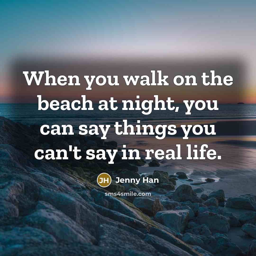 “When you walk on the beach at night, you can…” quote by Jenny Han