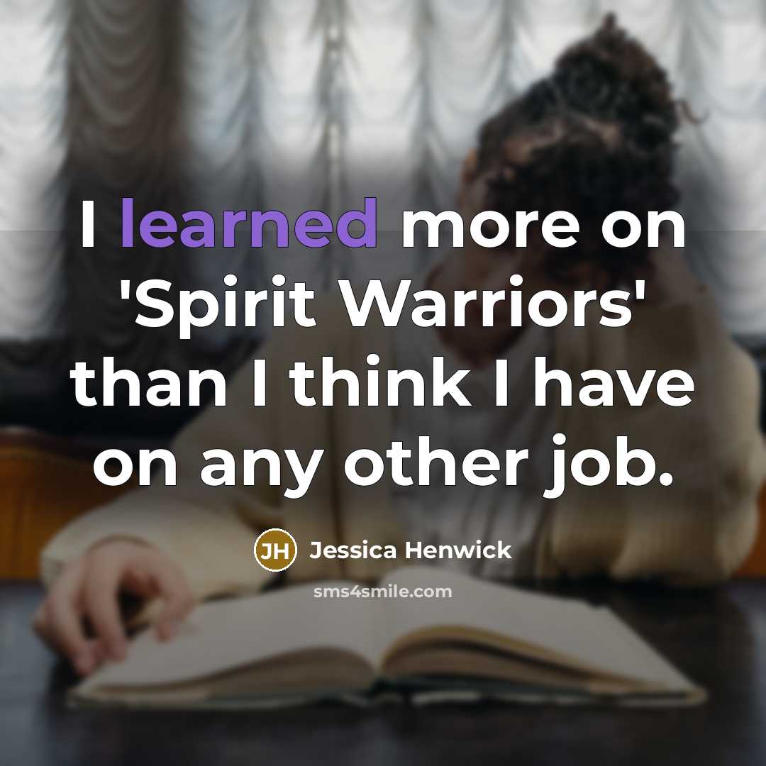 “I learned more on 'Spirit Warriors' than I think I…” quote by Jessica Henwick