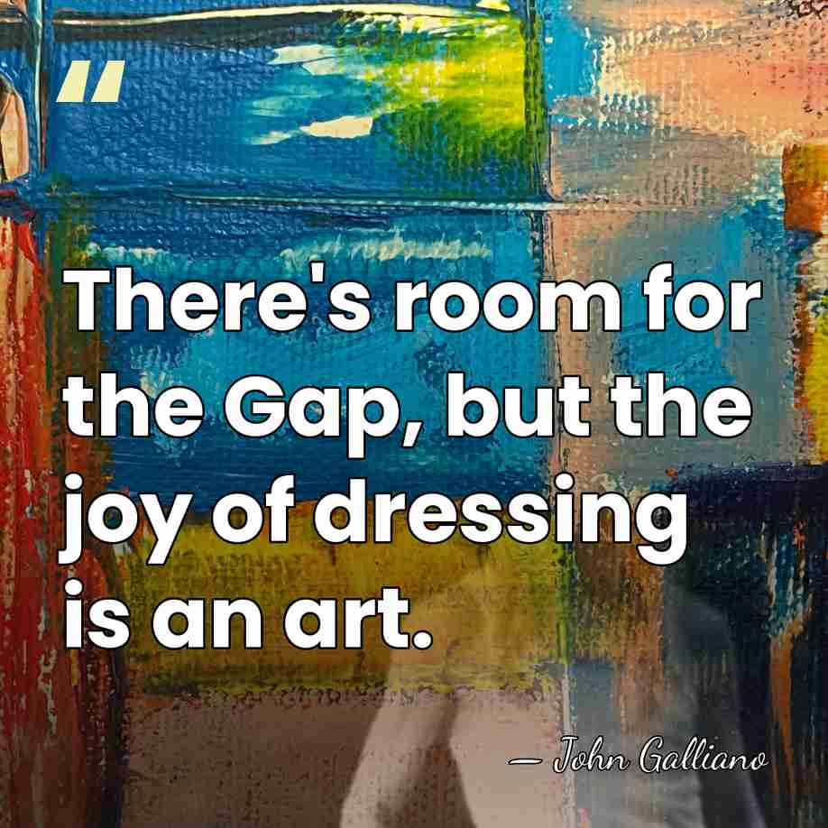 There's room for the Gap, but the joy of dressing is an&hellip; - John Galliano