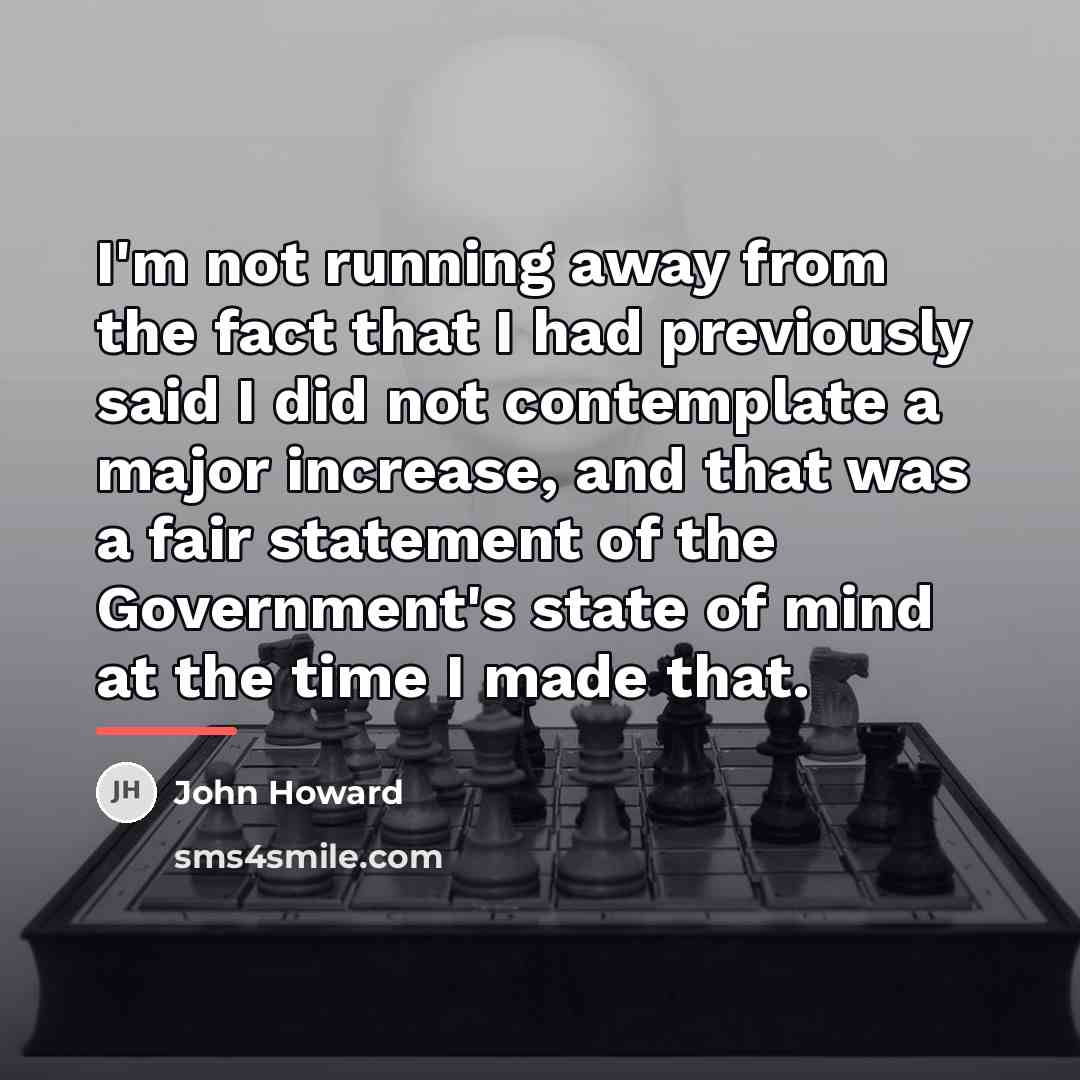 “I'm not running away from the fact that I had…” quote by John Howard