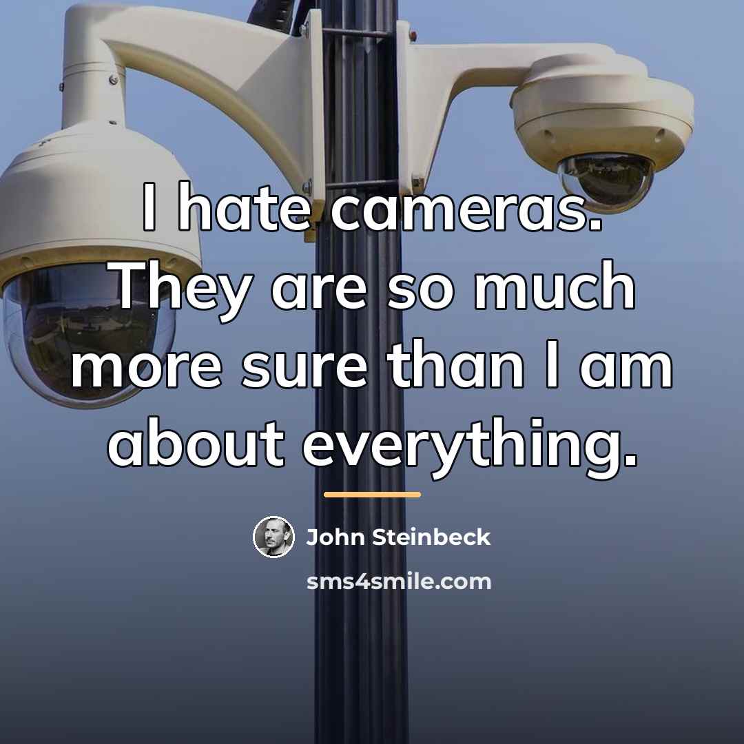 “I hate cameras. They are so much more sure than…” quote by John Steinbeck