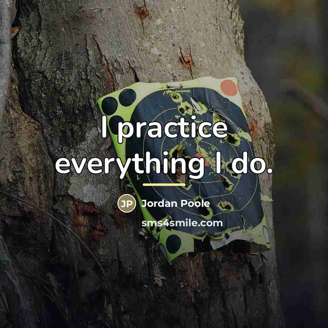 “I practice everything I do.…” quote by Jordan Poole