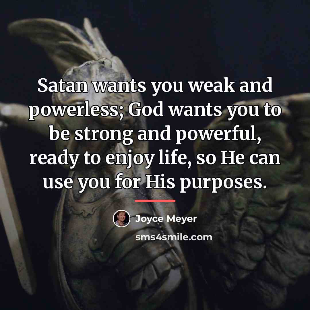 “Satan wants you weak and powerless; God wants you to…” quote by Joyce Meyer