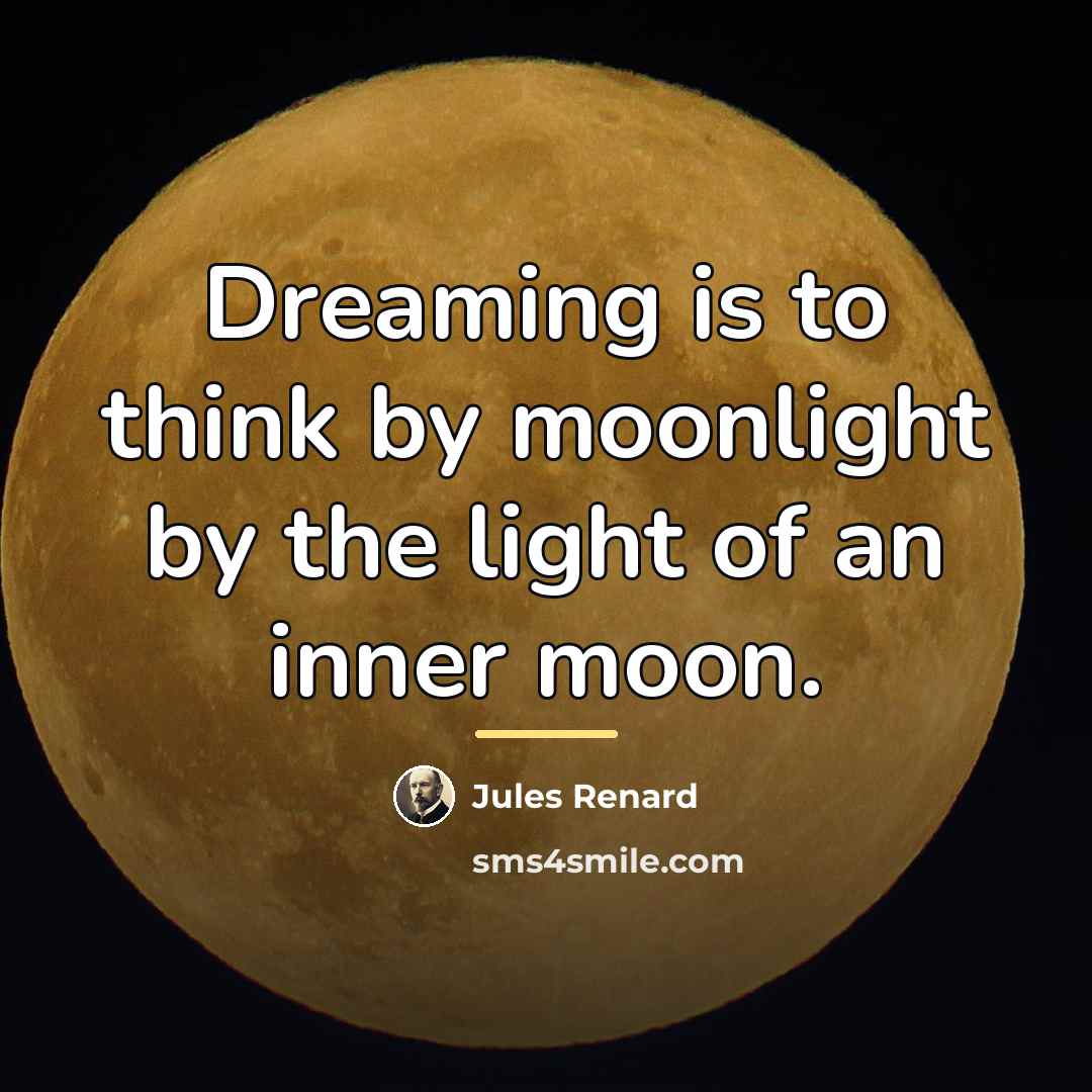 “Dreaming is to think by moonlight by the light of…” quote by Jules Renard