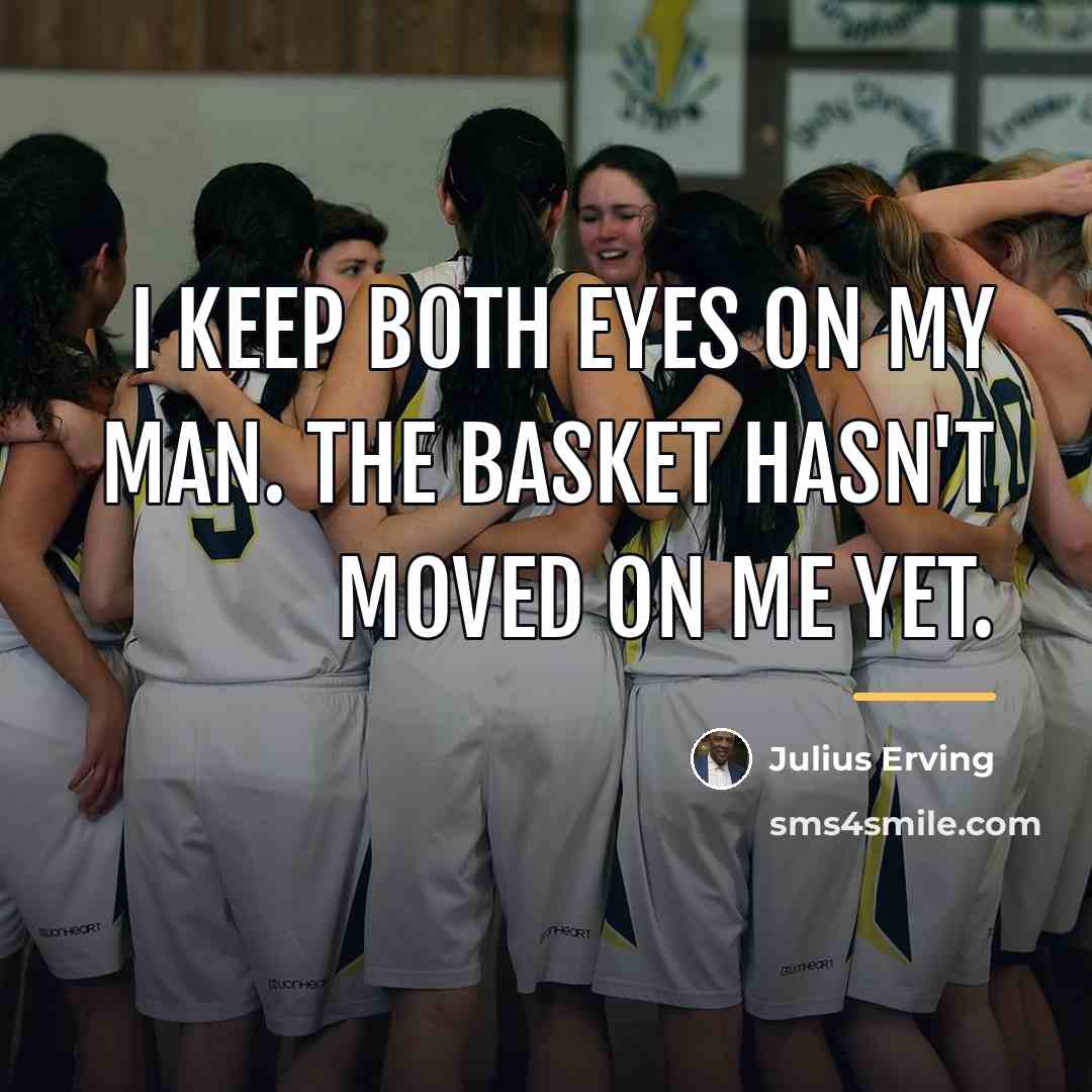 “I keep both eyes on my man. The basket hasn't…” quote by Julius Erving