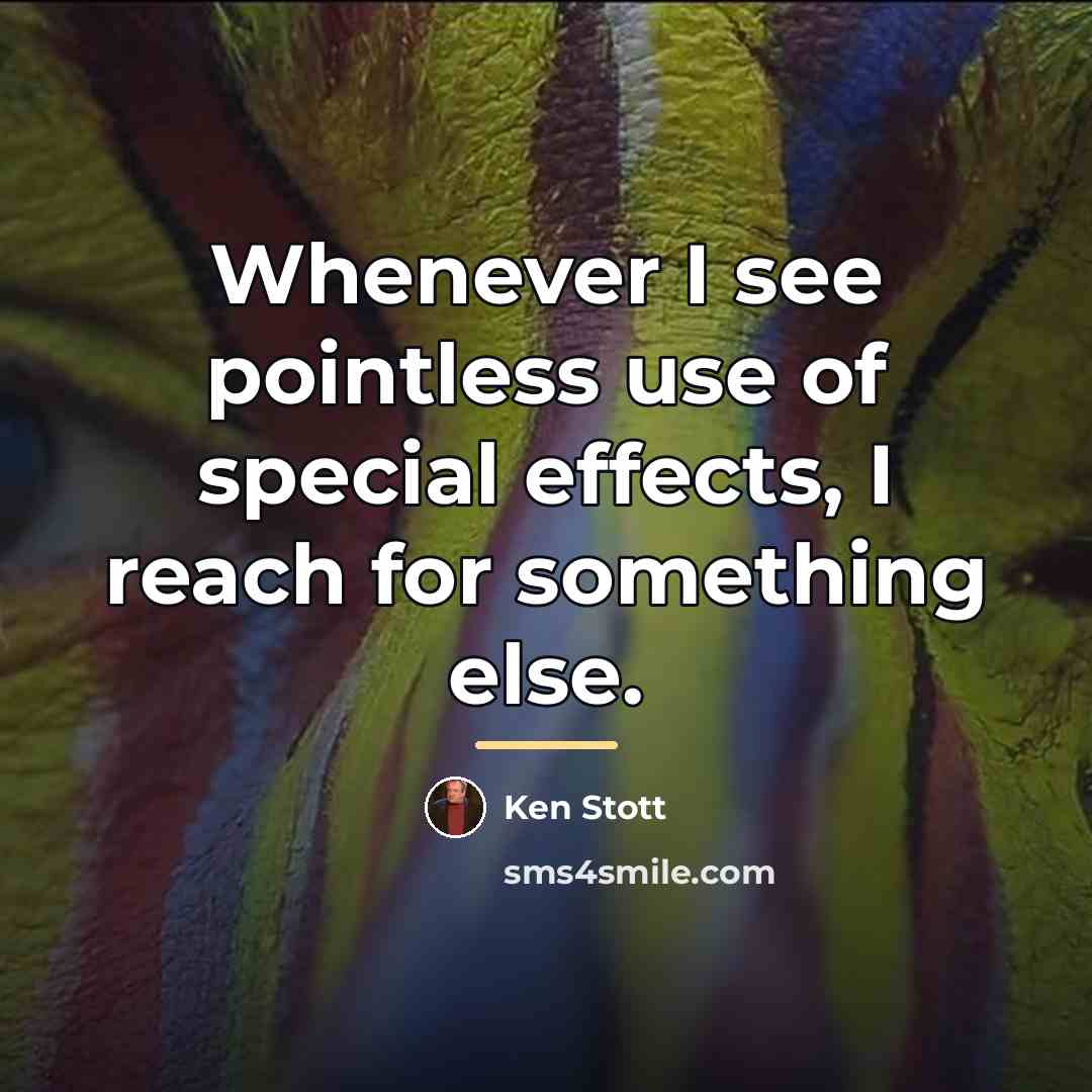 “Whenever I see pointless use of special effects, I reach…” quote by Ken Stott