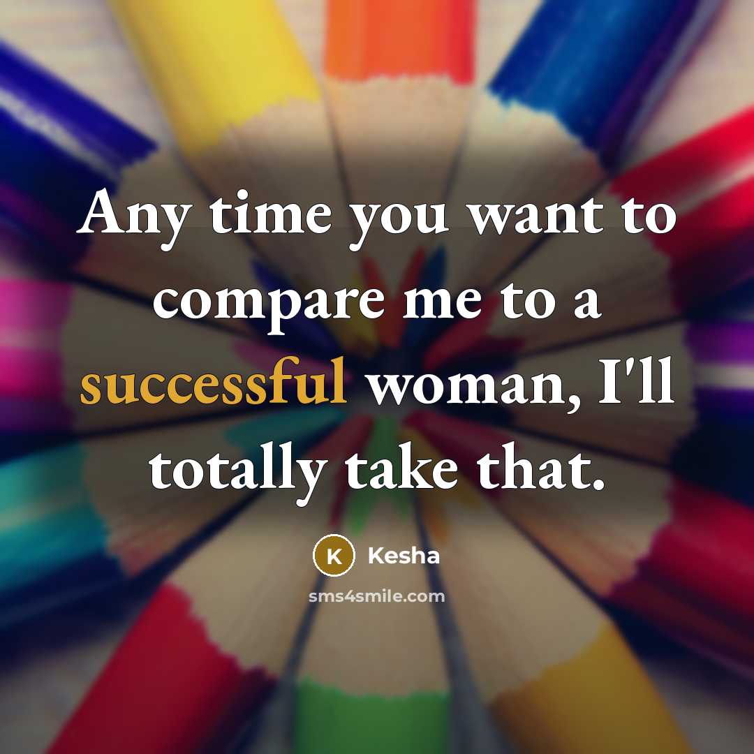 “Any time you want to compare me to a successful…” quote by Kesha
