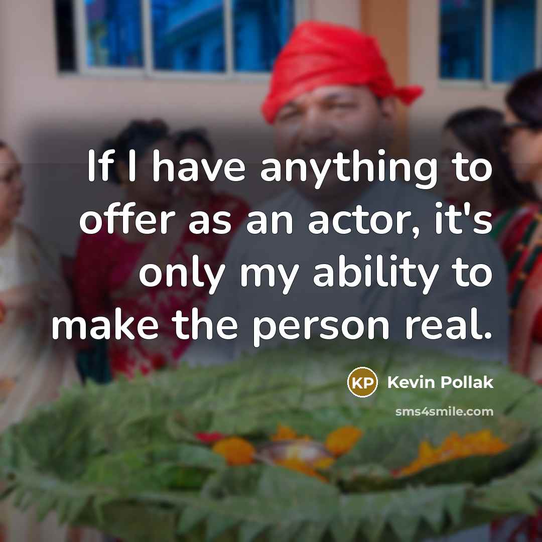 “If I have anything to offer as an actor, it's…” quote by Kevin Pollak
