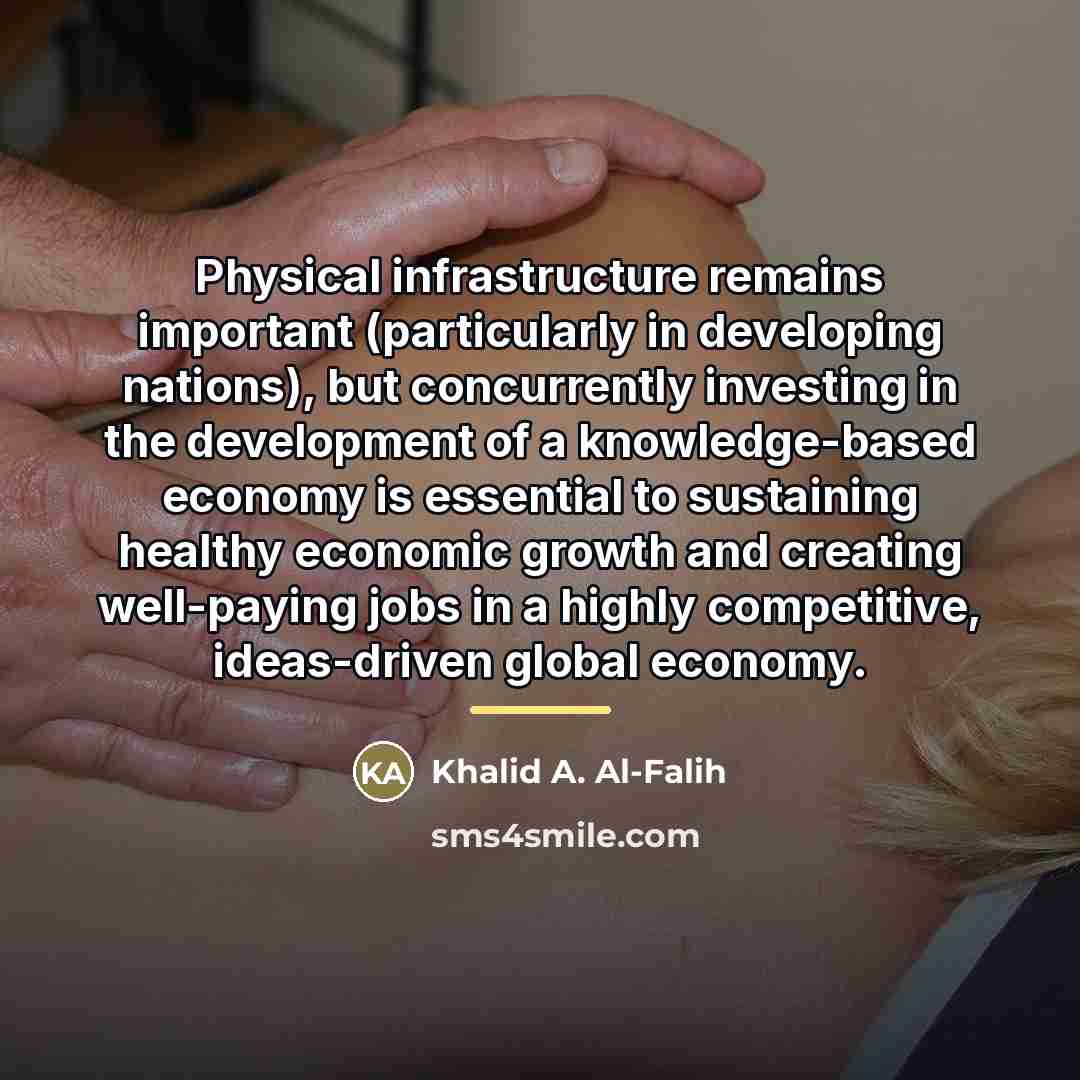 “Physical infrastructure remains important (particularly in developing nations), but concurrently…” quote by Khalid A. Al-Falih