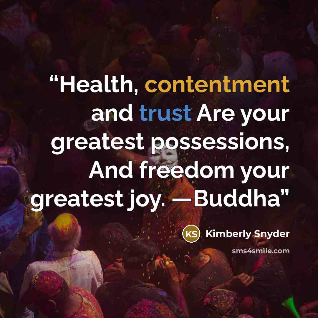 “Health, contentment and trust Are your greatest possessions, And freedom your greatest joy. —Buddha” quote by Kimberly Snyder