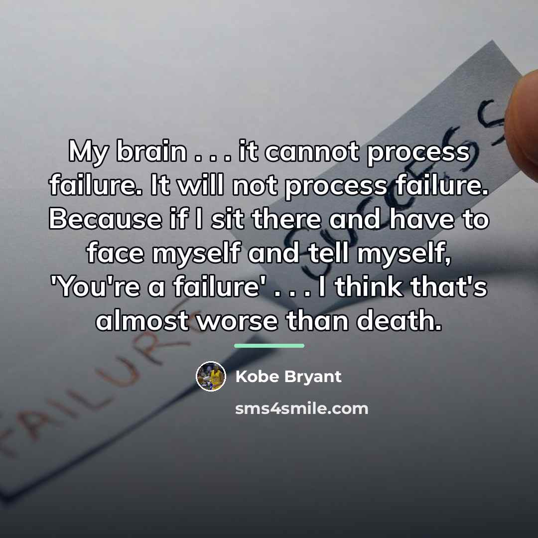 “My brain . . . it cannot process failure. It…” quote by Kobe Bryant