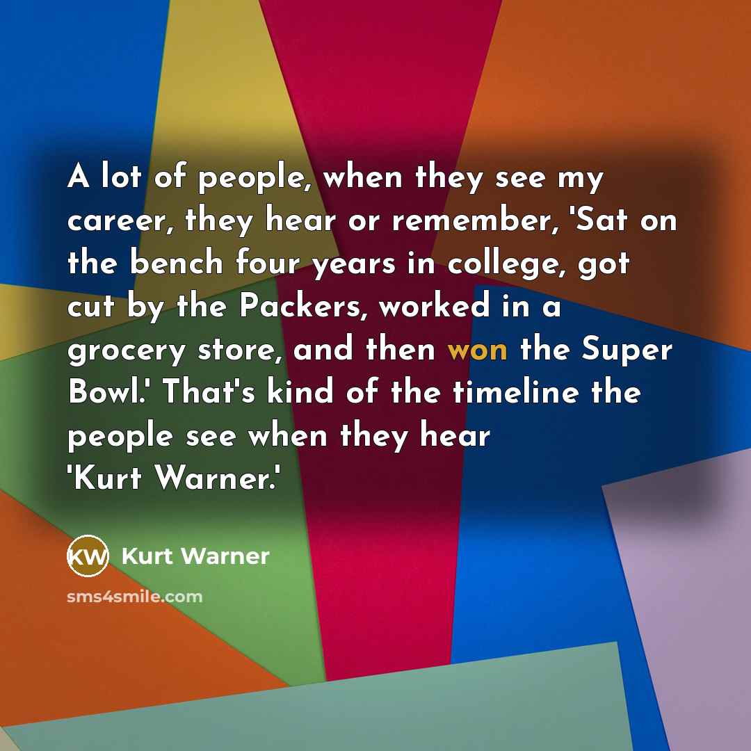 “A lot of people, when they see my career, they…” quote by Kurt Warner