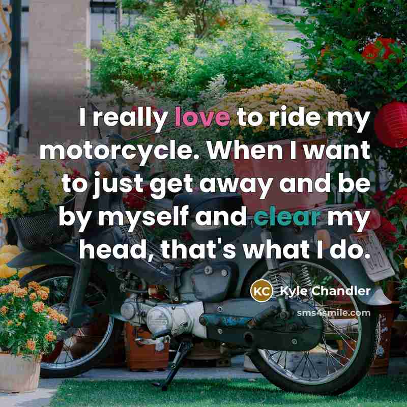 “I really love to ride my motorcycle. When I want…” quote by Kyle Chandler