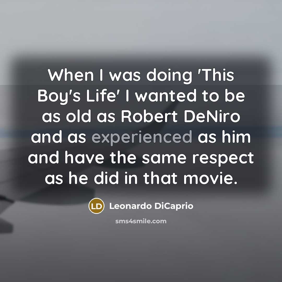 “When I was doing 'This Boy's Life' I wanted to…” quote by Leonardo DiCaprio