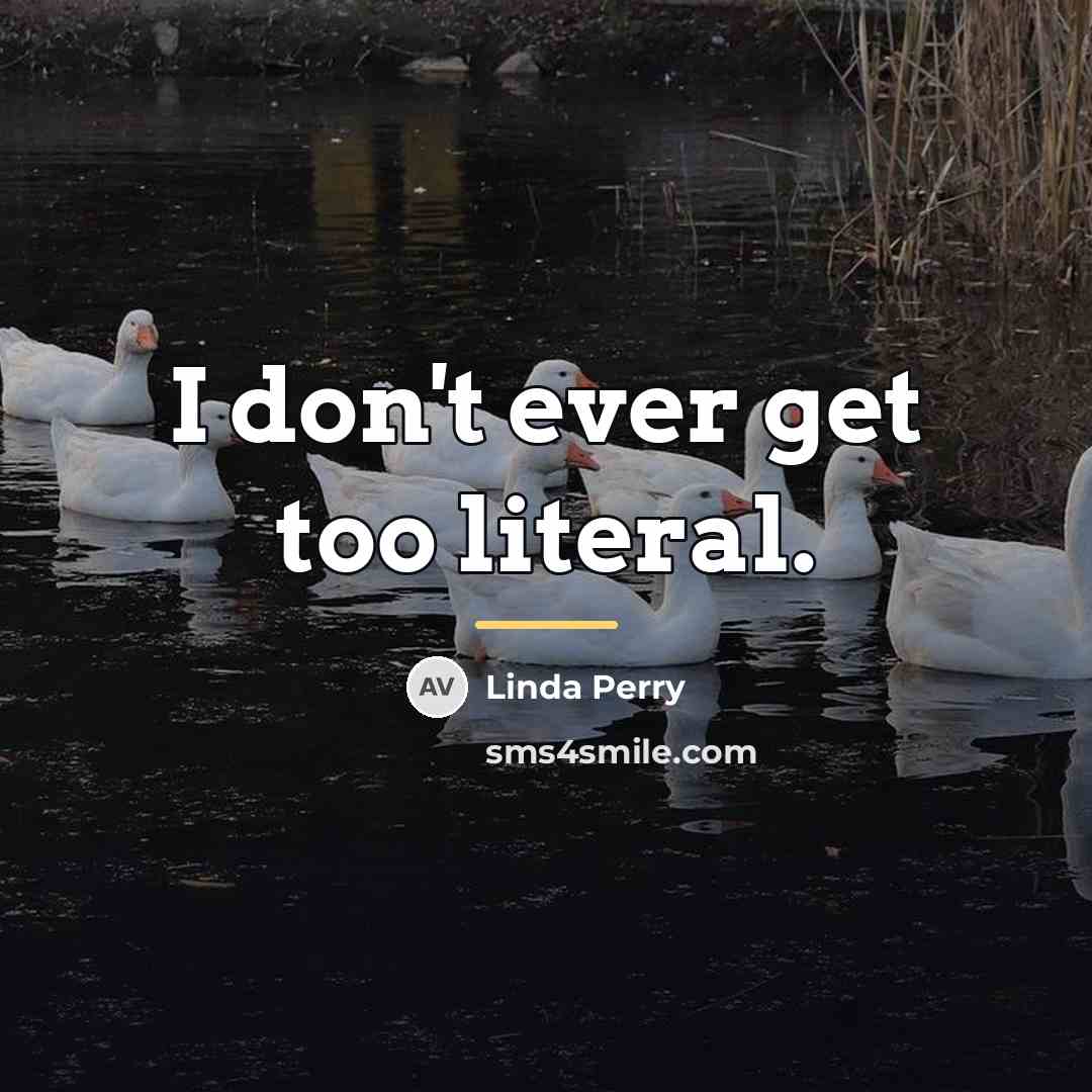 “I don't ever get too literal.…” quote by Linda Perry