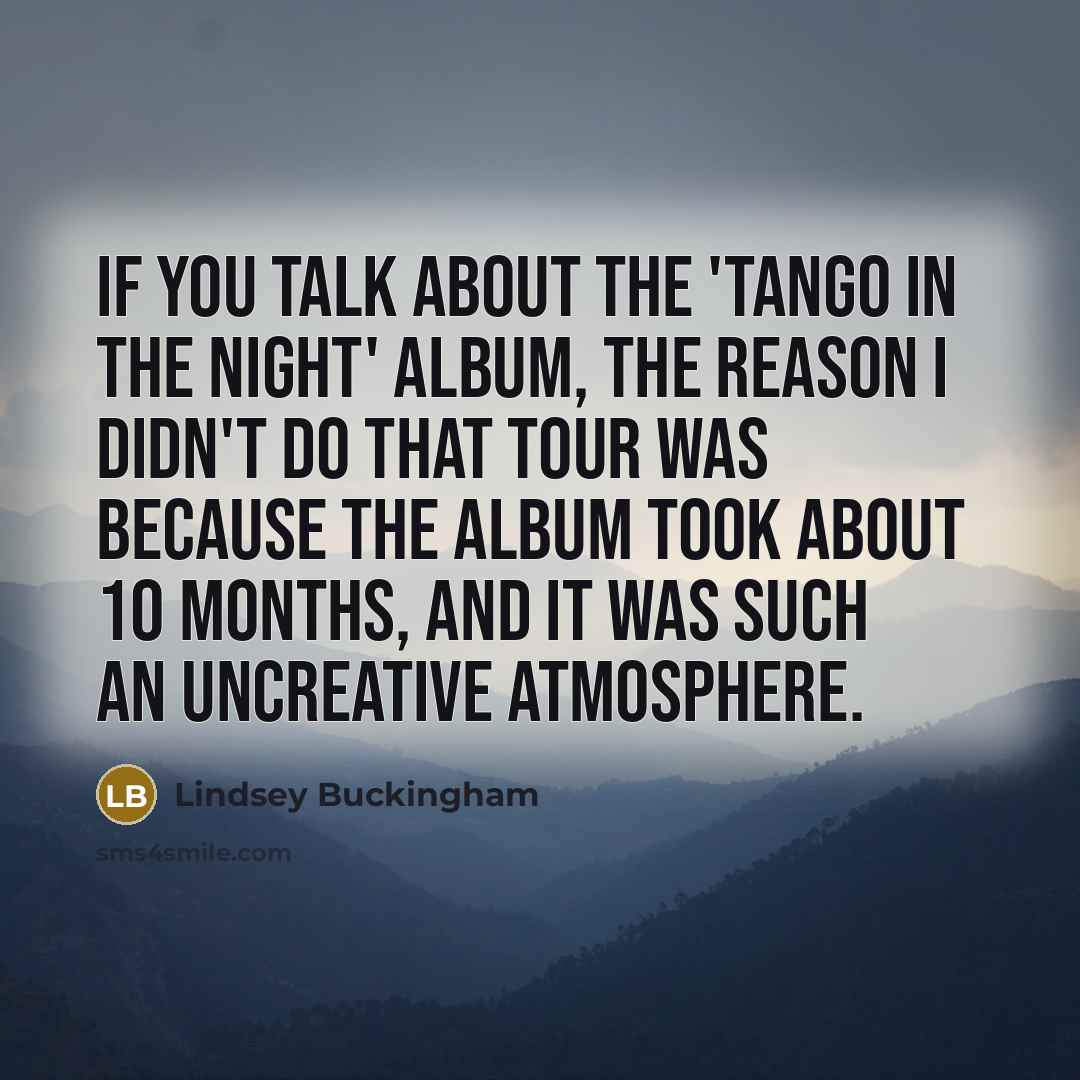 “If you talk about the 'Tango in the Night' album,…” quote by Lindsey Buckingham