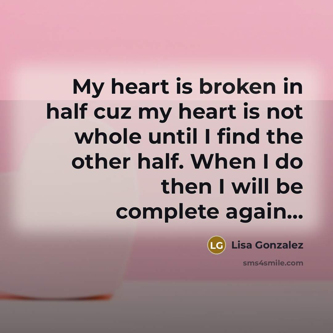 “My heart is broken in half cuz my heart is…” quote by Lisa Gonzalez