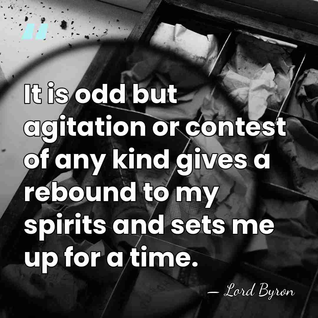 It is odd but agitation or contest of any kind gives a&hellip; - Lord Byron