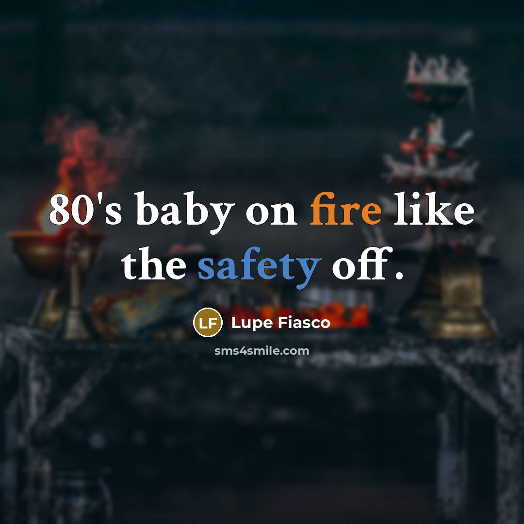 “80's baby on fire like the safety off.…” quote by Lupe Fiasco