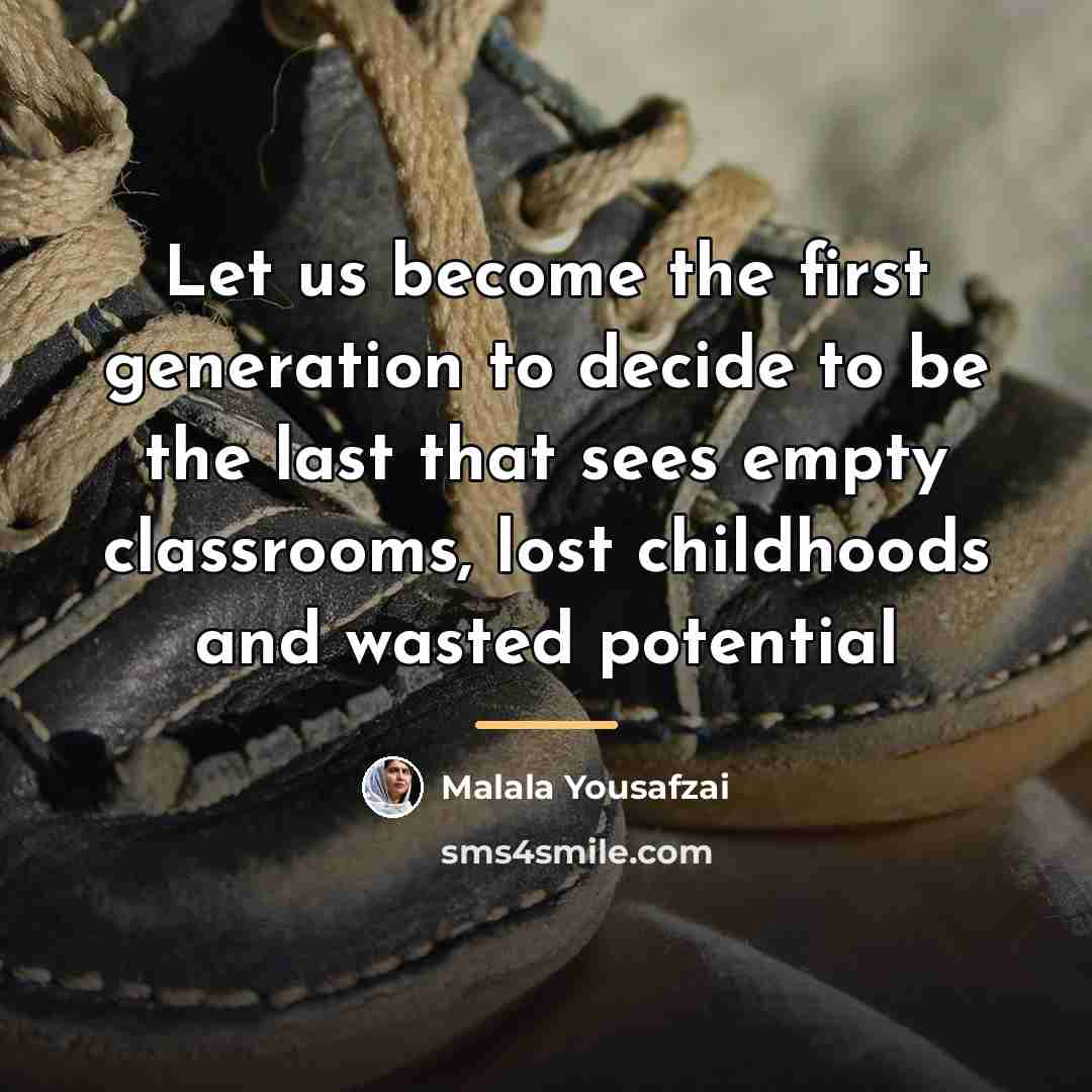 “Let us become the first generation to decide to be…” quote by Malala Yousafzai
