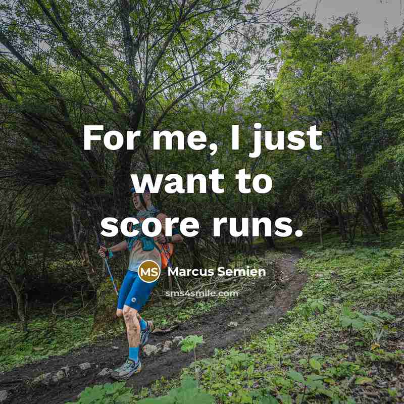 “For me, I just want to score runs.…” quote by Marcus Semien